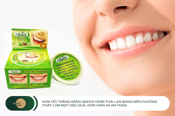 Kem tẩy trắng răng Green Herb Thái Lan có thật sự tốt? - Nha khoa Westway
